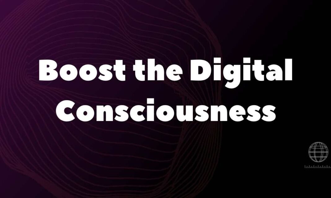 Boost the Digital Consciousness